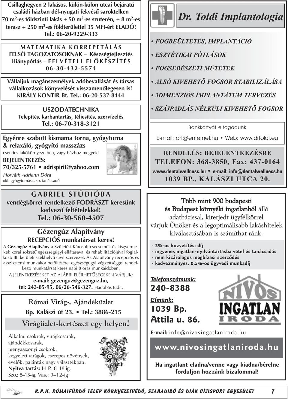 : 06-20-9229-333 MATEMATIKA KORREPETÁLÁS ELSÕ TAGOZATOSOKNAK Készségfejlesztés Hiánypótlás E L VÉTELI ELÕKÉSZÍTÉS 06-30-432-5574 Vállaljuk magánszemélyek adóbevallását és társas vállalkozások
