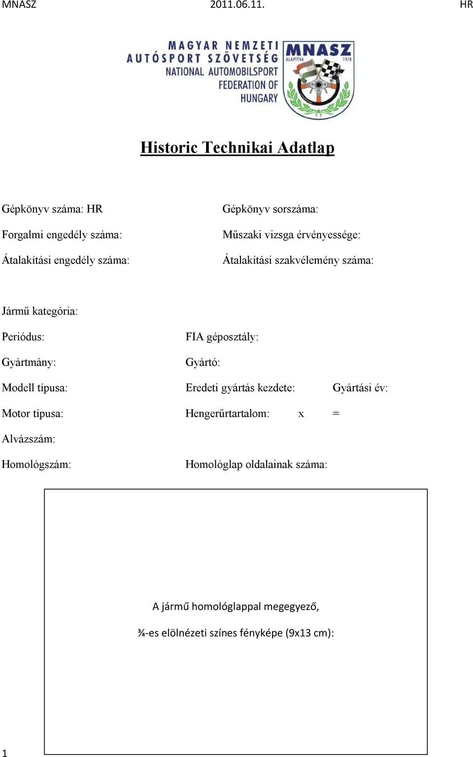 géposztály: Gyártó: Modell típusa: Eredeti gyártás kezdete: Gyártási év: Motor típusa: Hengerűrtartalom: x =