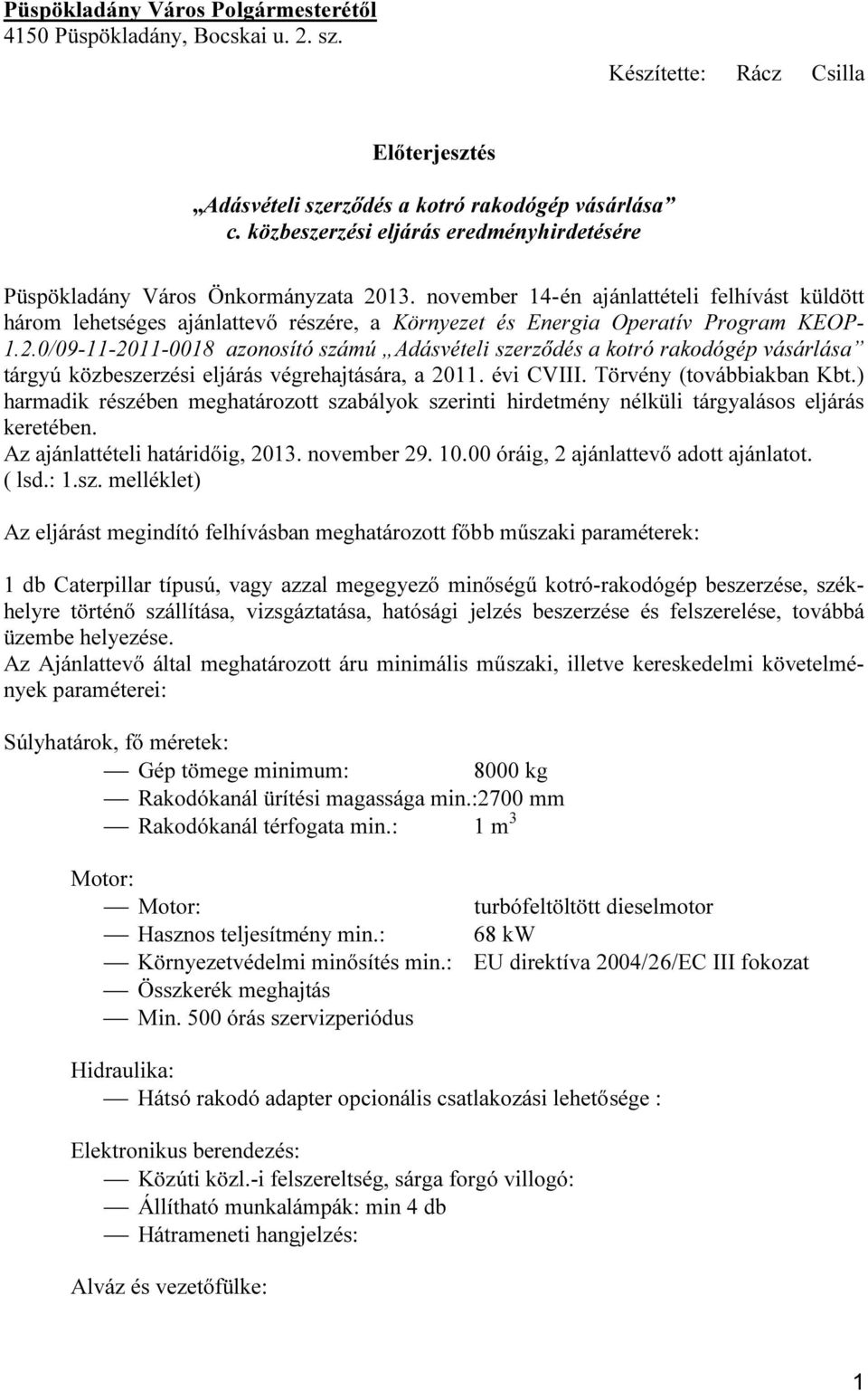 november 14-én ajánlattételi felhívást küldött három lehetséges ajánlattevő részére, a Környezet és Energia Operatív Program KEOP- 1.2.