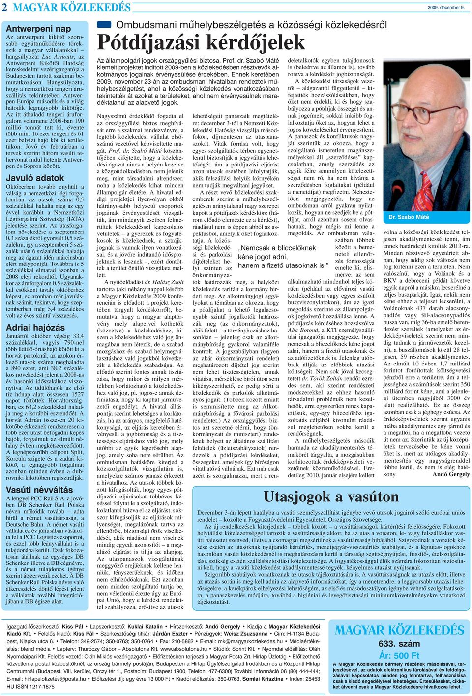 tartott szakmai bemutatkozáson. Hangsúlyozta, hogy a nemzetközi tengeri áruszállítás tekintetében Antwerpen Európa második és a világ hatodik legnagyobb kikötõje.