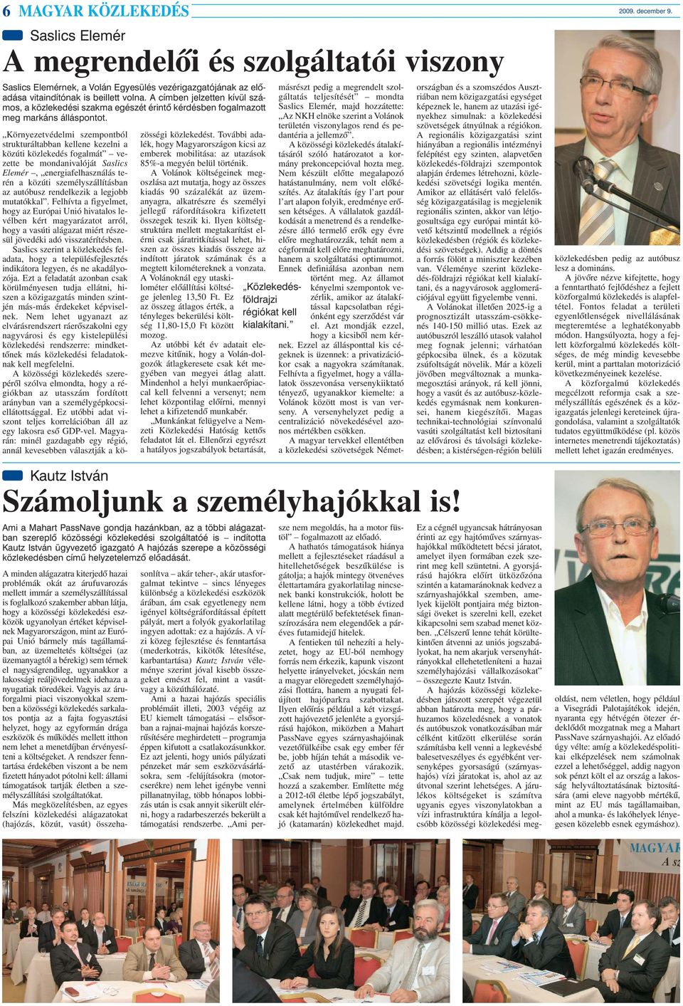 Környezetvédelmi szempontból strukturáltabban kellene kezelni a közúti közlekedés fogalmát vezette be mondanivalóját Saslics Elemér, energiafelhasználás terén a közúti személyszállításban az autóbusz