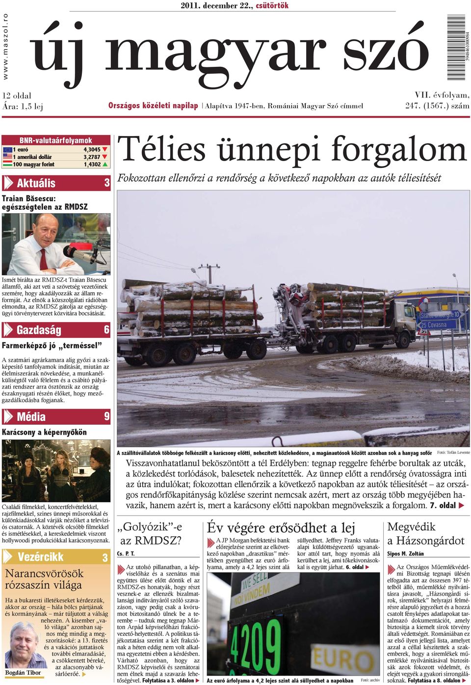 következõ napokban az autók téliesítését Ismét bírálta az RMDSZ-t Traian Bãsescu államfõ, aki azt veti a szövetség vezetõinek szemére, hogy akadályozzák az állam reformját.