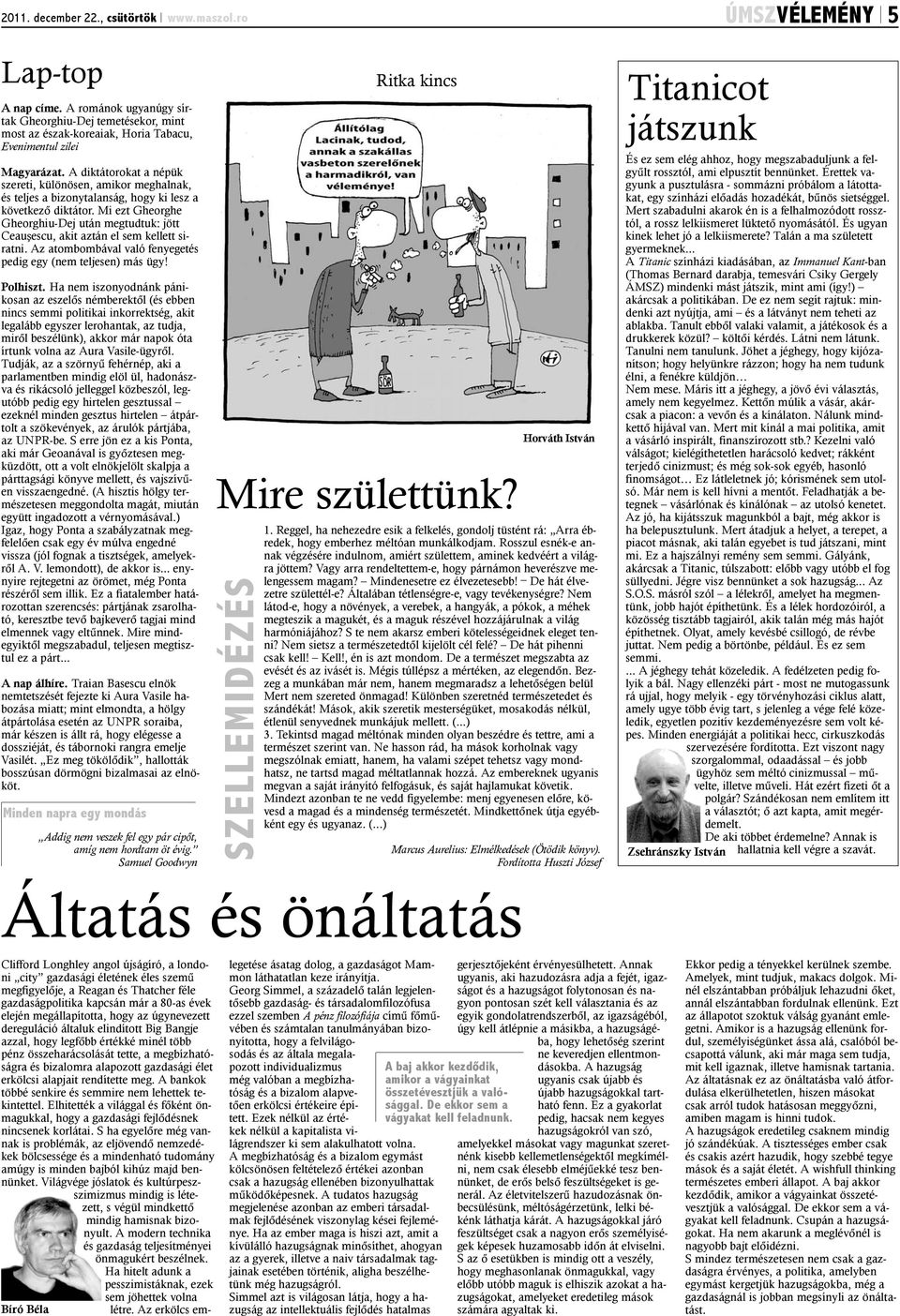 A diktátorokat a népük szereti, különösen, amikor meghalnak, és teljes a bizonytalanság, hogy ki lesz a következõ diktátor.