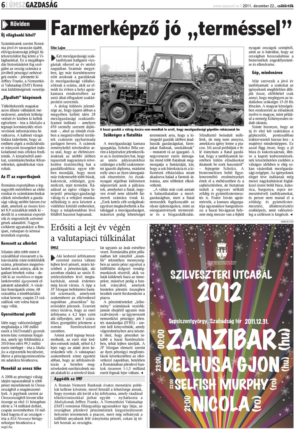 Ez a megállapodás biztosításként fog szolgálni az ország számára a jövõbeli pénzügyi nehézségek esetén jelentette ki Jeffrey Franks, a Nemzetközi Valutaalap (IMF) Romániai küldöttségének vezetõje.