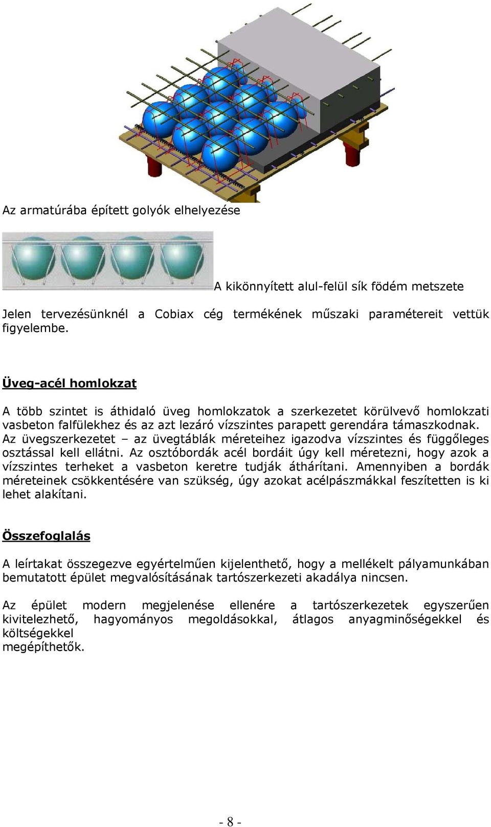 Az üvegszerkezetet az üvegtáblák méreteihez igazodva vízszintes és függőleges osztással kell ellátni.