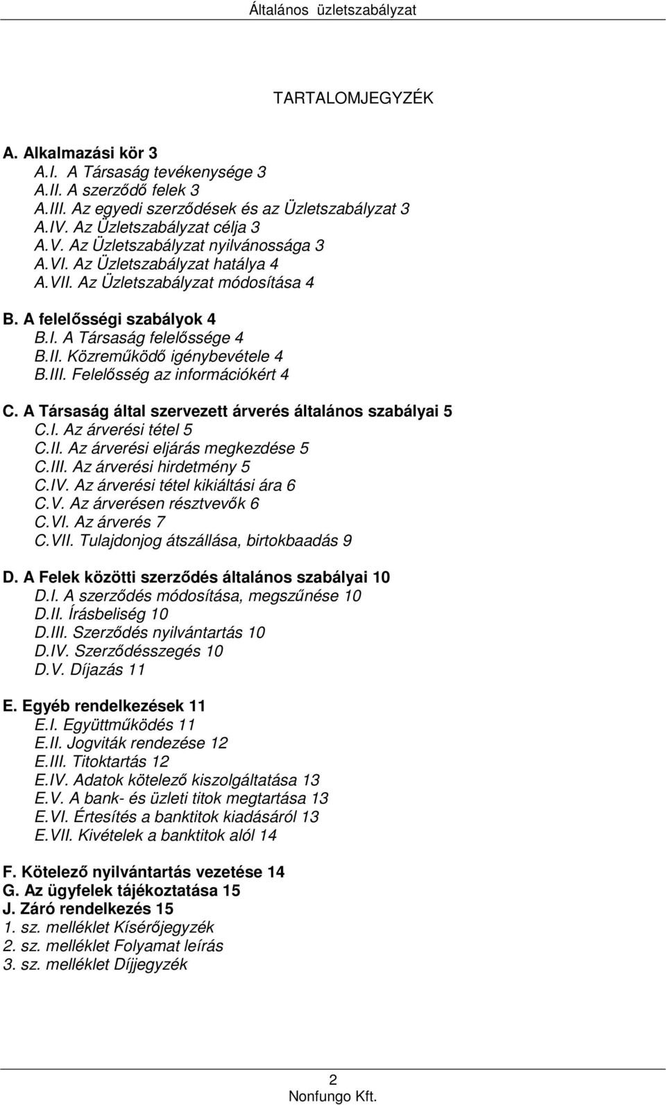 Felelősség az információkért 4 C. A Társaság által szervezett árverés általános szabályai 5 C.I. Az árverési tétel 5 C.II. Az árverési eljárás megkezdése 5 C.III. Az árverési hirdetmény 5 C.IV.