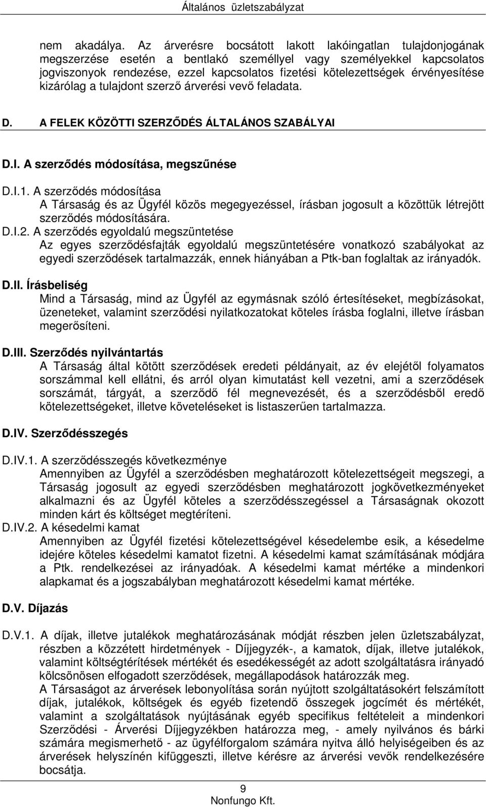 érvényesítése kizárólag a tulajdont szerző árverési vevő feladata. D. A FELEK KÖZÖTTI SZERZŐDÉS ÁLTALÁNOS SZABÁLYAI D.I. A szerződés módosítása, megszűnése D.I.1.