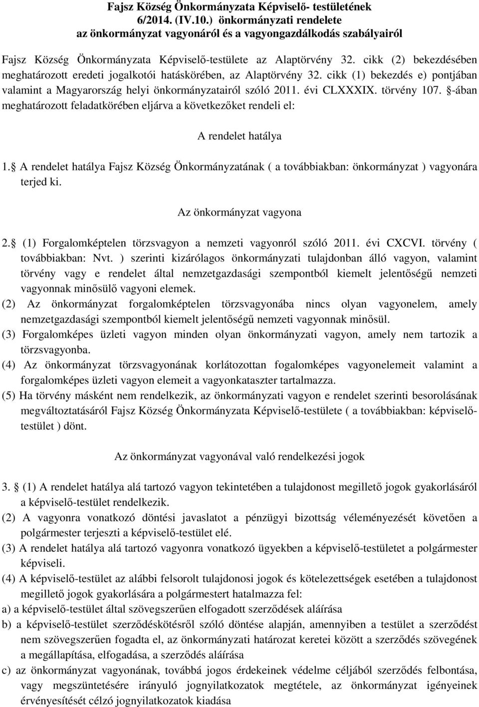 cikk (2) bekezdésében meghatározott eredeti jogalkotói hatáskörében, az Alaptörvény 32. cikk (1) bekezdés e) pontjában valamint a Magyarország helyi önkormányzatairól szóló 2011. évi CLXXXIX.