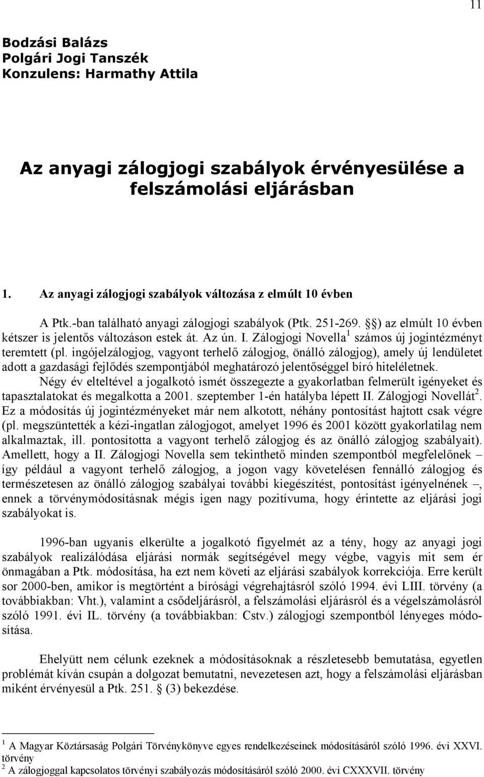 Zálogjogi Novella 1 számos új jogintézményt teremtett (pl.