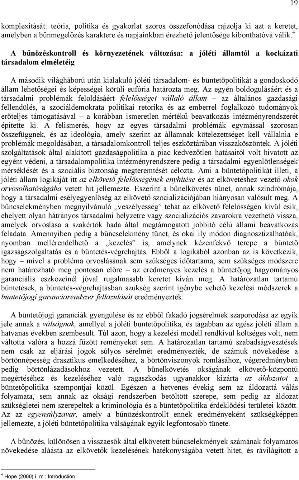 lehetőségei és képességei körüli eufória határozta meg.