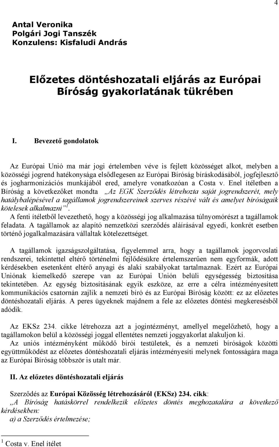 jogharmonizációs munkájából ered, amelyre vonatkozóan a Costa v.