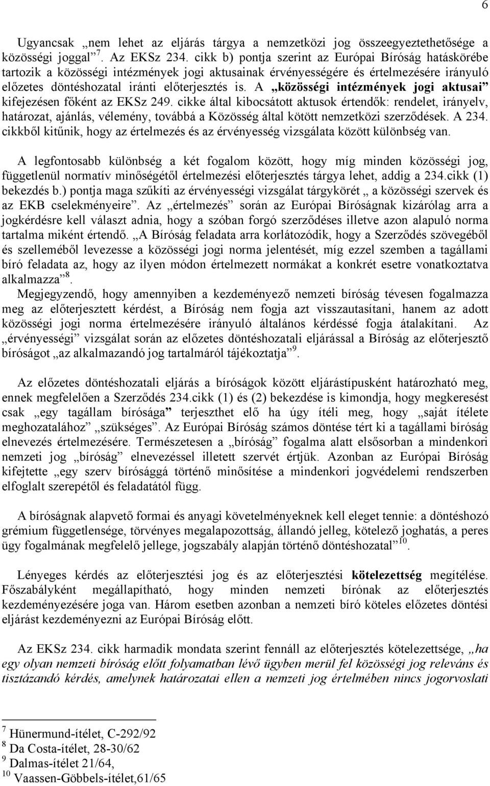 A közösségi intézmények jogi aktusai kifejezésen főként az EKSz 249.