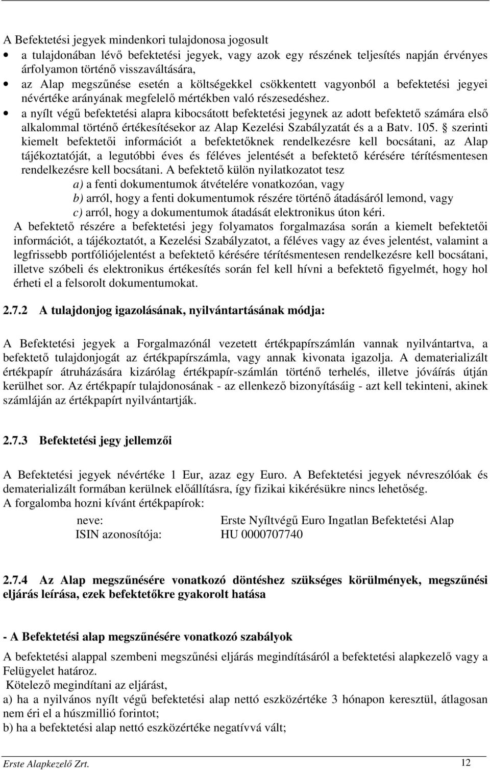 a nyílt végű befektetési alapra kibocsátott befektetési jegynek az adott befektető számára első alkalommal történő értékesítésekor az Alap Kezelési Szabályzatát és a a Batv. 105.