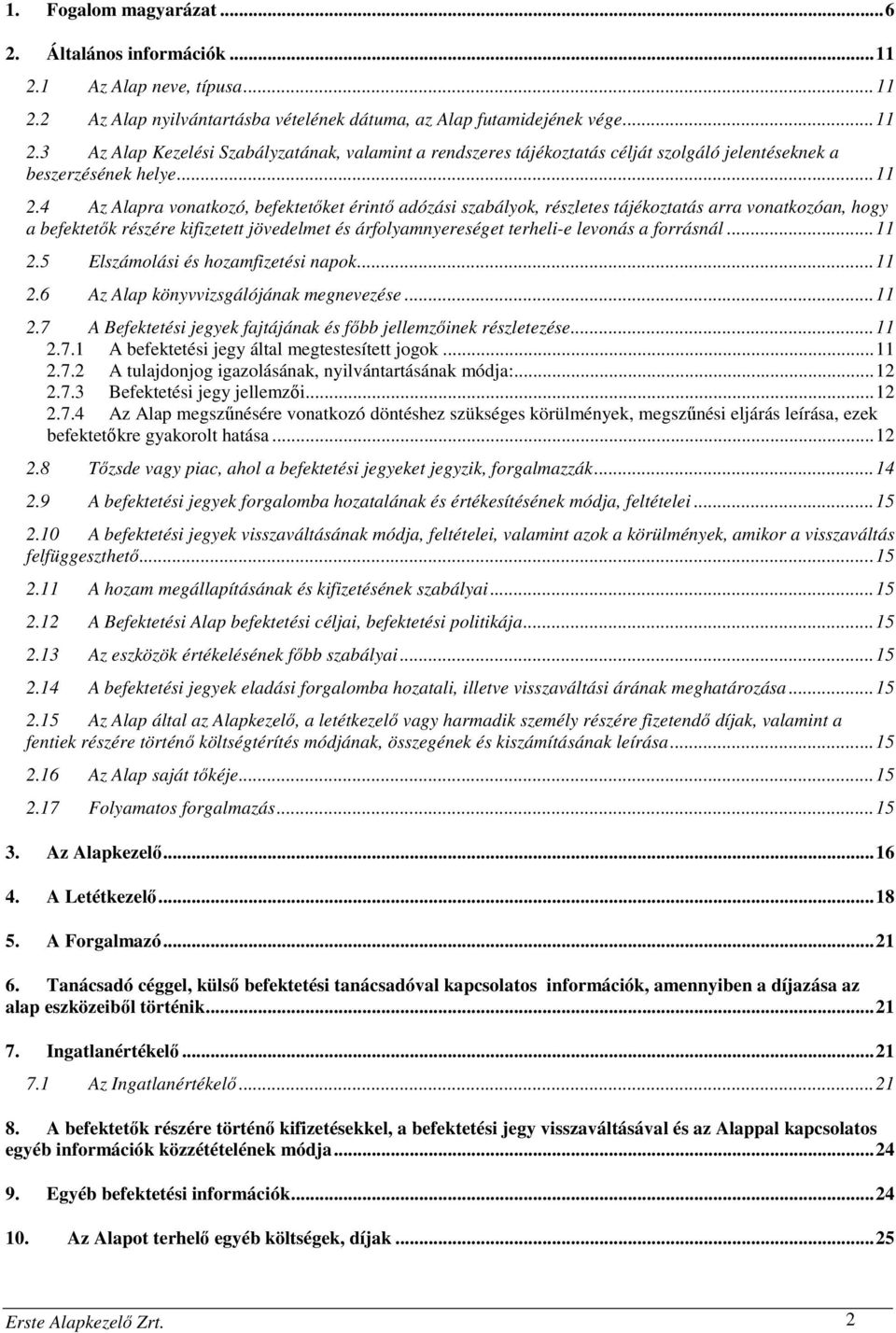 4 Az Alapra vonatkozó, befektetőket érintő adózási szabályok, részletes tájékoztatás arra vonatkozóan, hogy a befektetők részére kifizetett jövedelmet és árfolyamnyereséget terheli-e levonás a