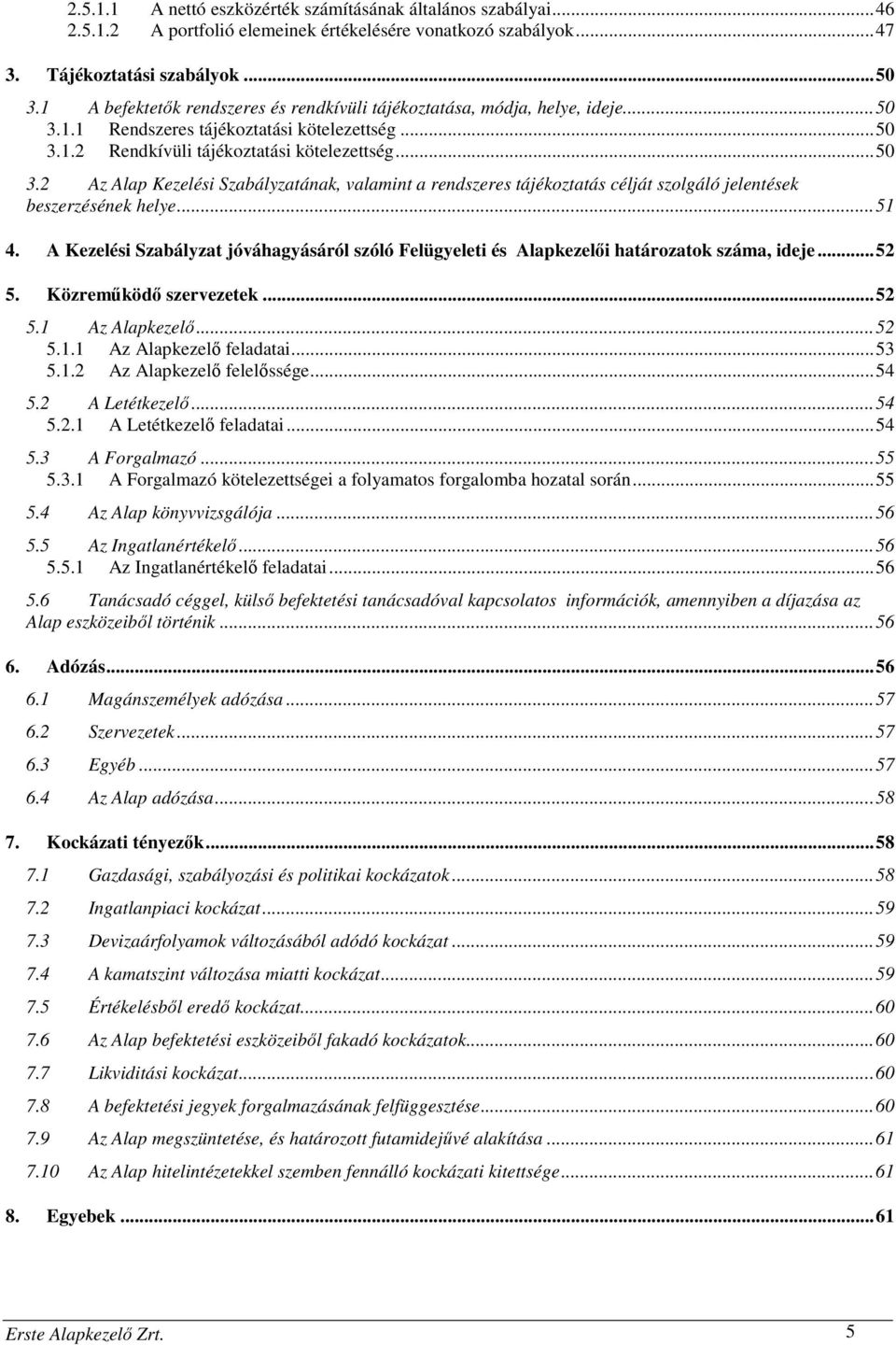 ..51 4. A Kezelési Szabályzat jóváhagyásáról szóló Felügyeleti és Alapkezelői határozatok száma, ideje...52 5. Közreműködő szervezetek...52 5.1 Az Alapkezelő...52 5.1.1 Az Alapkezelő feladatai...53 5.