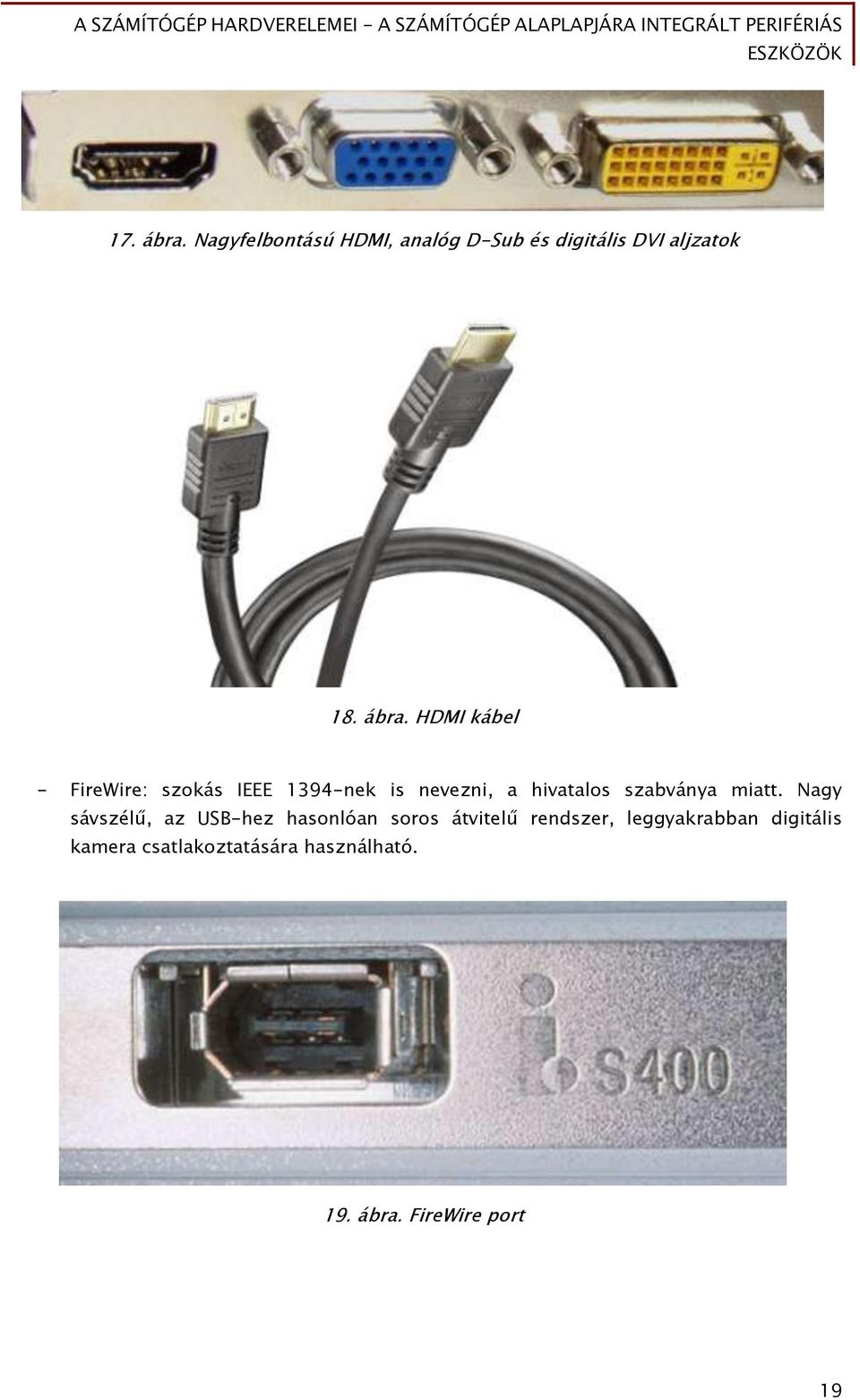 HDMI kábel - FireWire: szokás IEEE 1394-nek is nevezni, a hivatalos szabványa