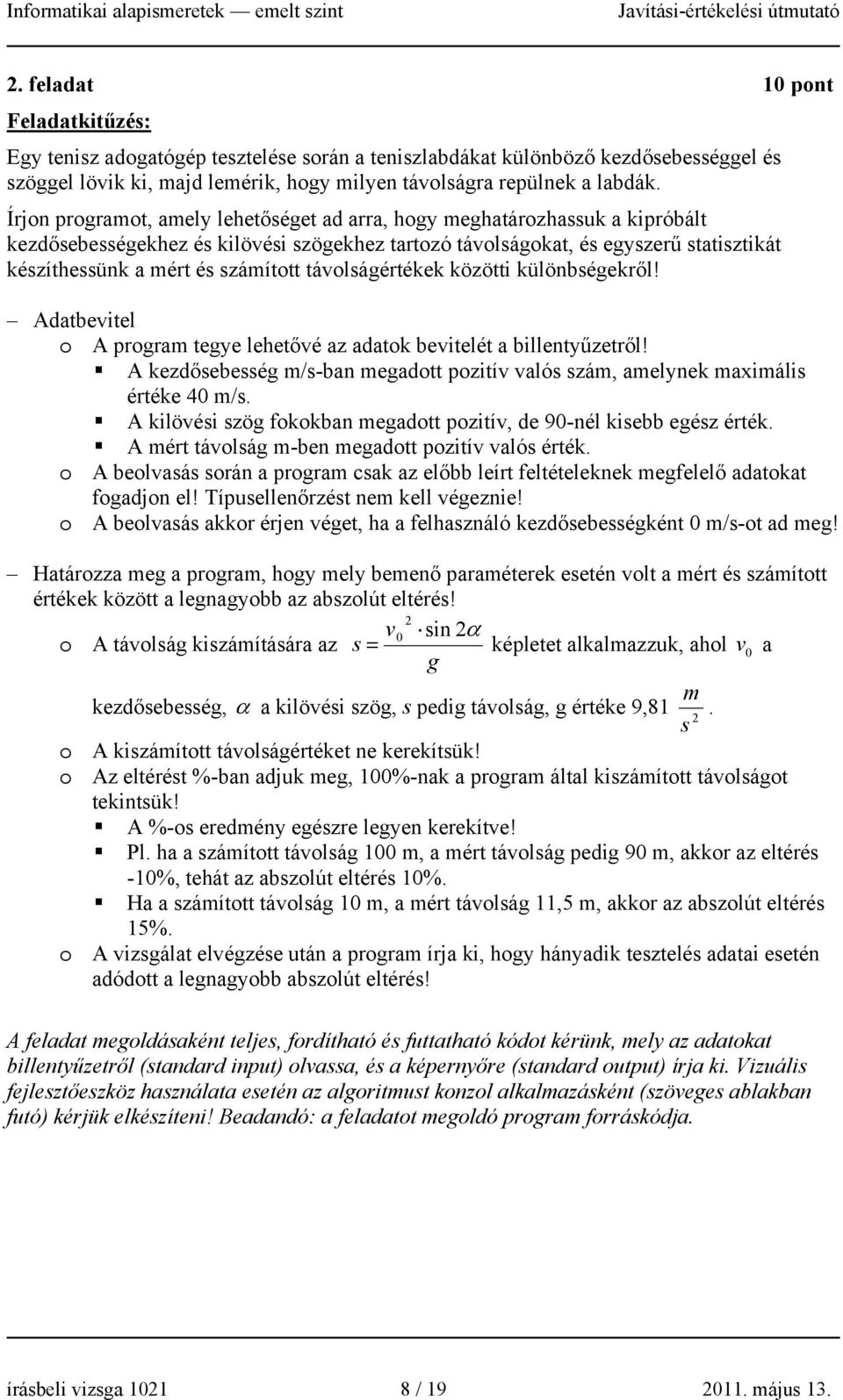 távolságértékek közötti különbségekről! Adatbevitel o A program tegye lehetővé az adatok bevitelét a billentyűzetről!