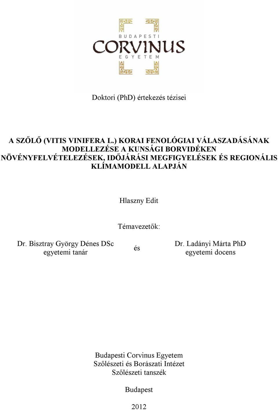 MEGFIGYELÉSEK ÉS REGIONÁLIS KLÍMAMODELL ALAPJÁN Hlaszny Edit Témavezetők: Dr.