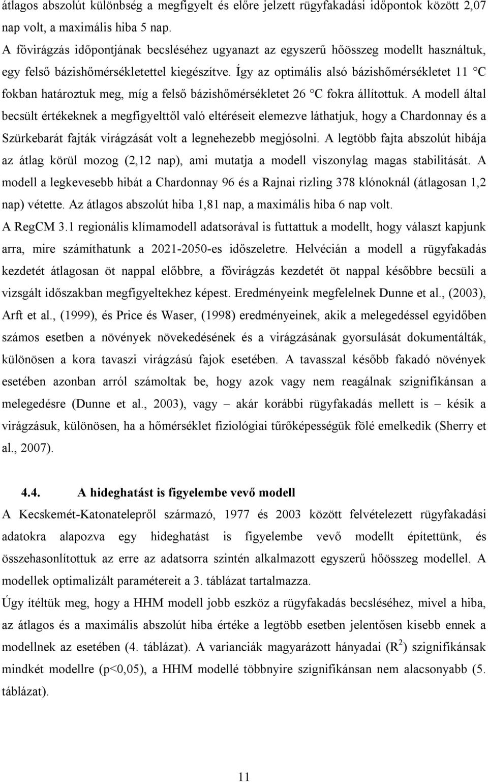 Így az optimális alsó bázishőmérsékletet 11 C fokban határoztuk meg, míg a felső bázishőmérsékletet 26 C fokra állítottuk.