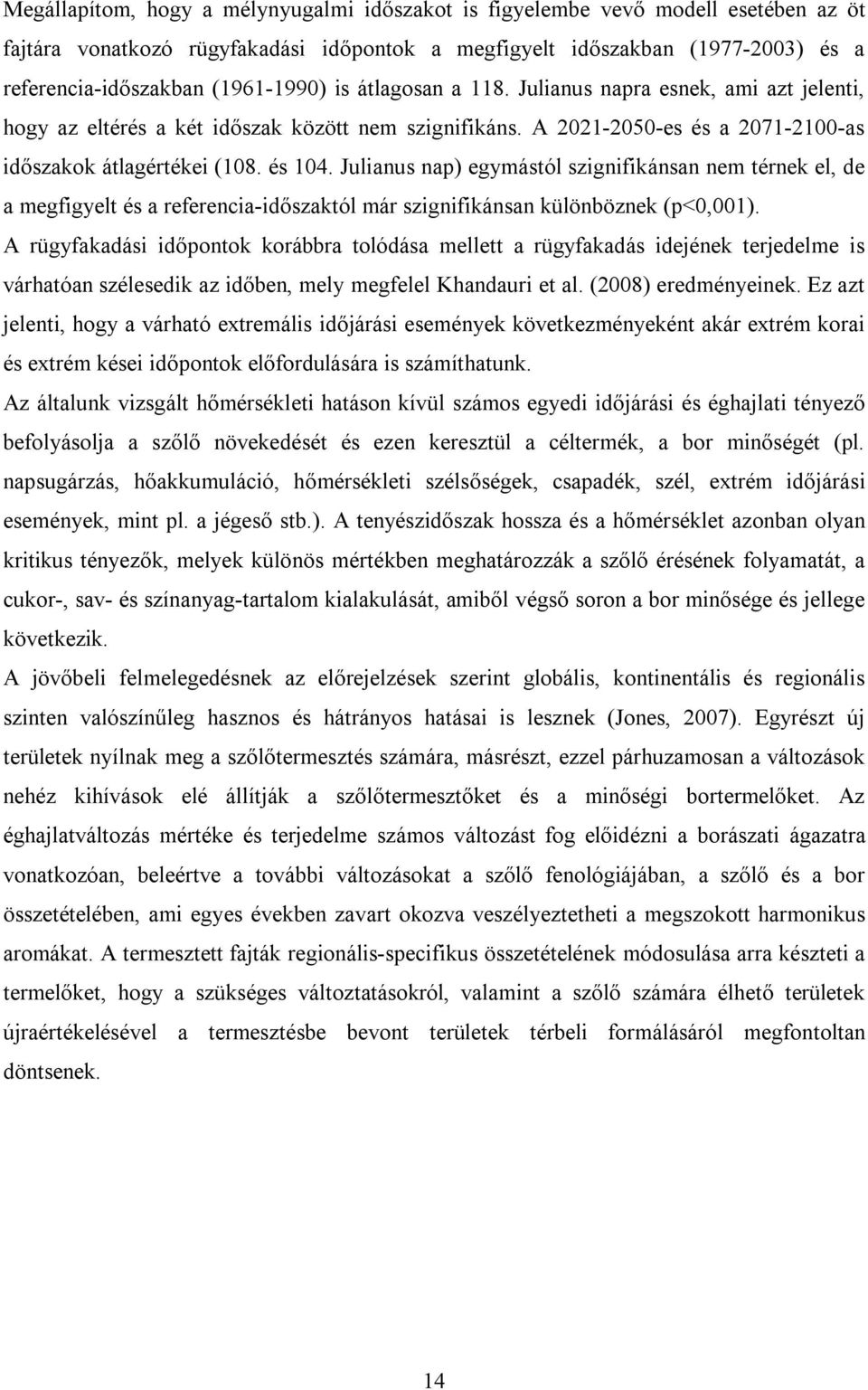 Julianus nap) egymástól szignifikánsan nem térnek el, de a megfigyelt és a referencia-időszaktól már szignifikánsan különböznek (p<0,001).