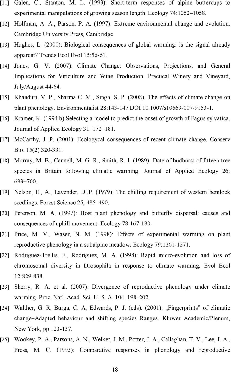 (2000): Biological consequences of global warming: is the signal already apparent? Trends Ecol Evol 15:56-61. [14] Jones, G. V.