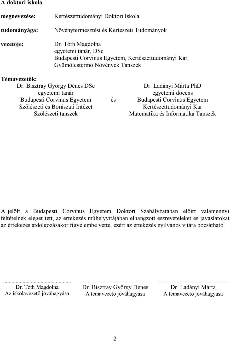 Bisztray György Dénes DSc egyetemi tanár Budapesti Corvinus Egyetem Szőlészeti és Borászati Intézet Szőlészeti tanszék és Dr.