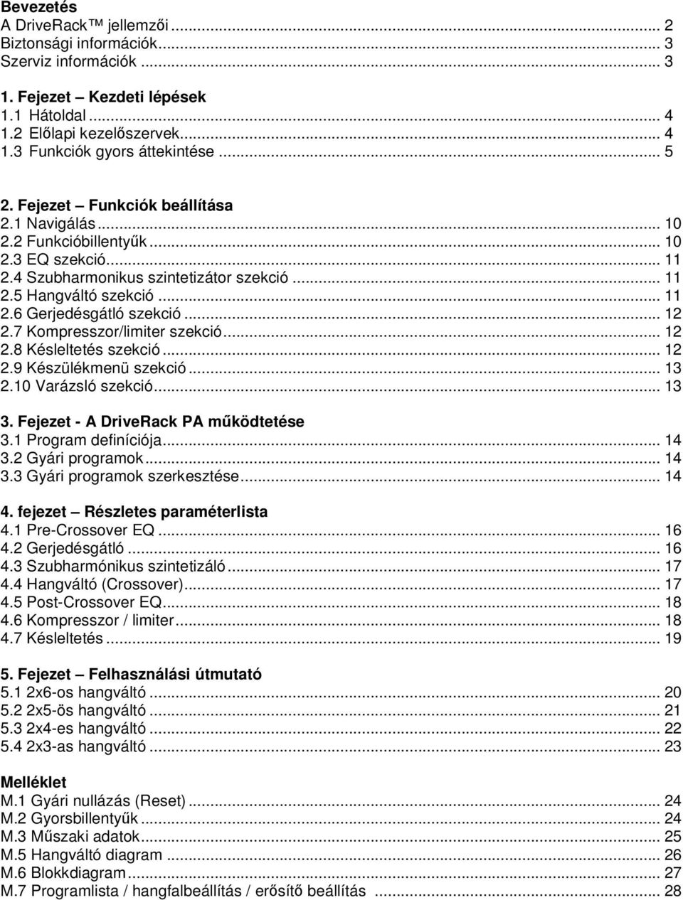 .. 12 2.7 Kompresszor/limiter szekció... 12 2.8 Késleltetés szekció... 12 2.9 Készülékmenü szekció... 13 2.10 Varázsló szekció... 13 3. Fejezet - A DriveRack PA működtetése 3.1 Program definíciója.