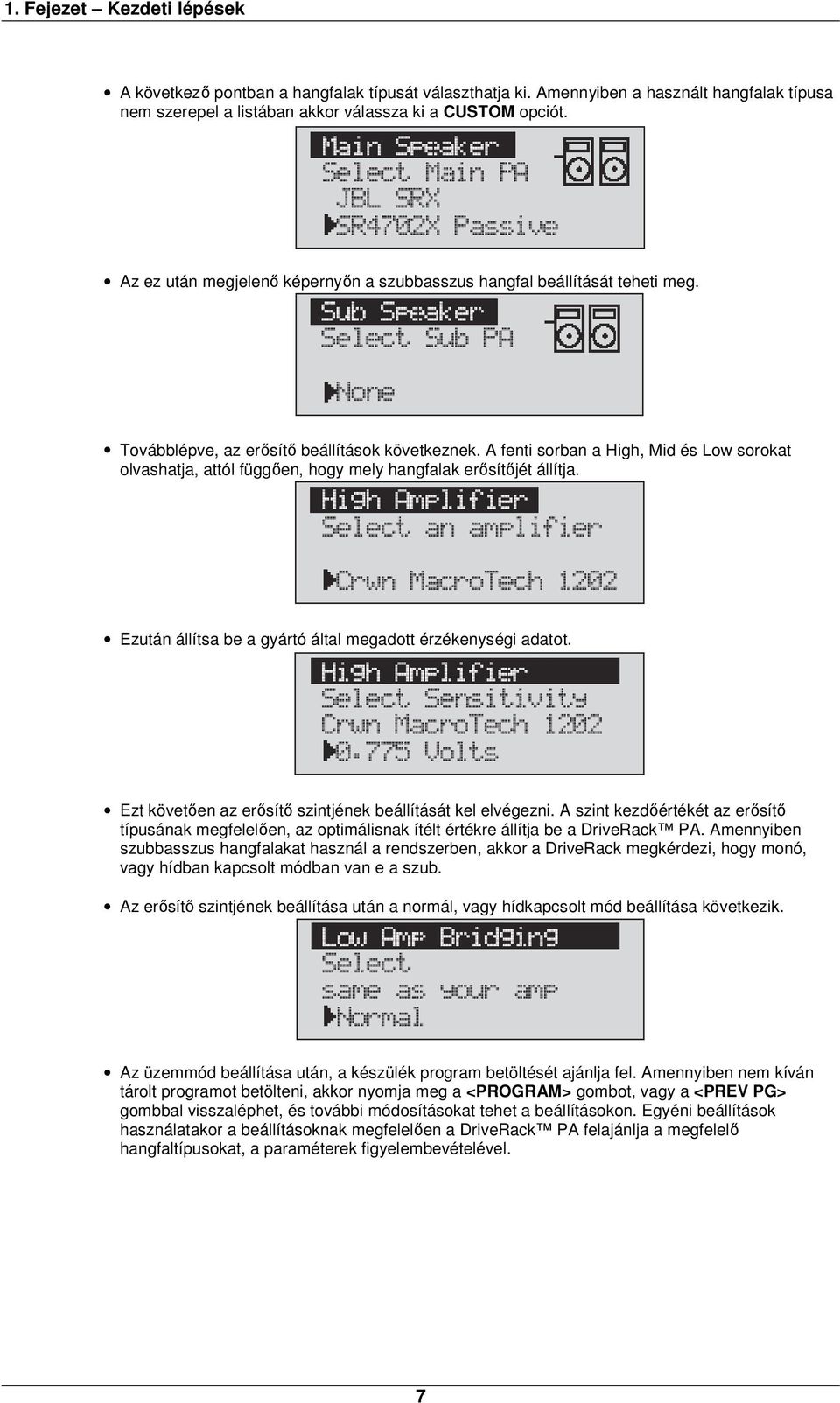 A fenti sorban a High, Mid és Low sorokat olvashatja, attól függően, hogy mely hangfalak erősítőjét állítja. Ezután állítsa be a gyártó által megadott érzékenységi adatot.