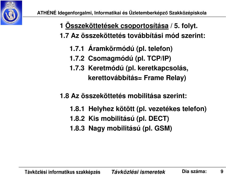 8 Az összeköttetés mobilitása szerint:.8. Helyhez kötött (pl. vezetékes telefon).8.2 Kis mobilitású (pl.