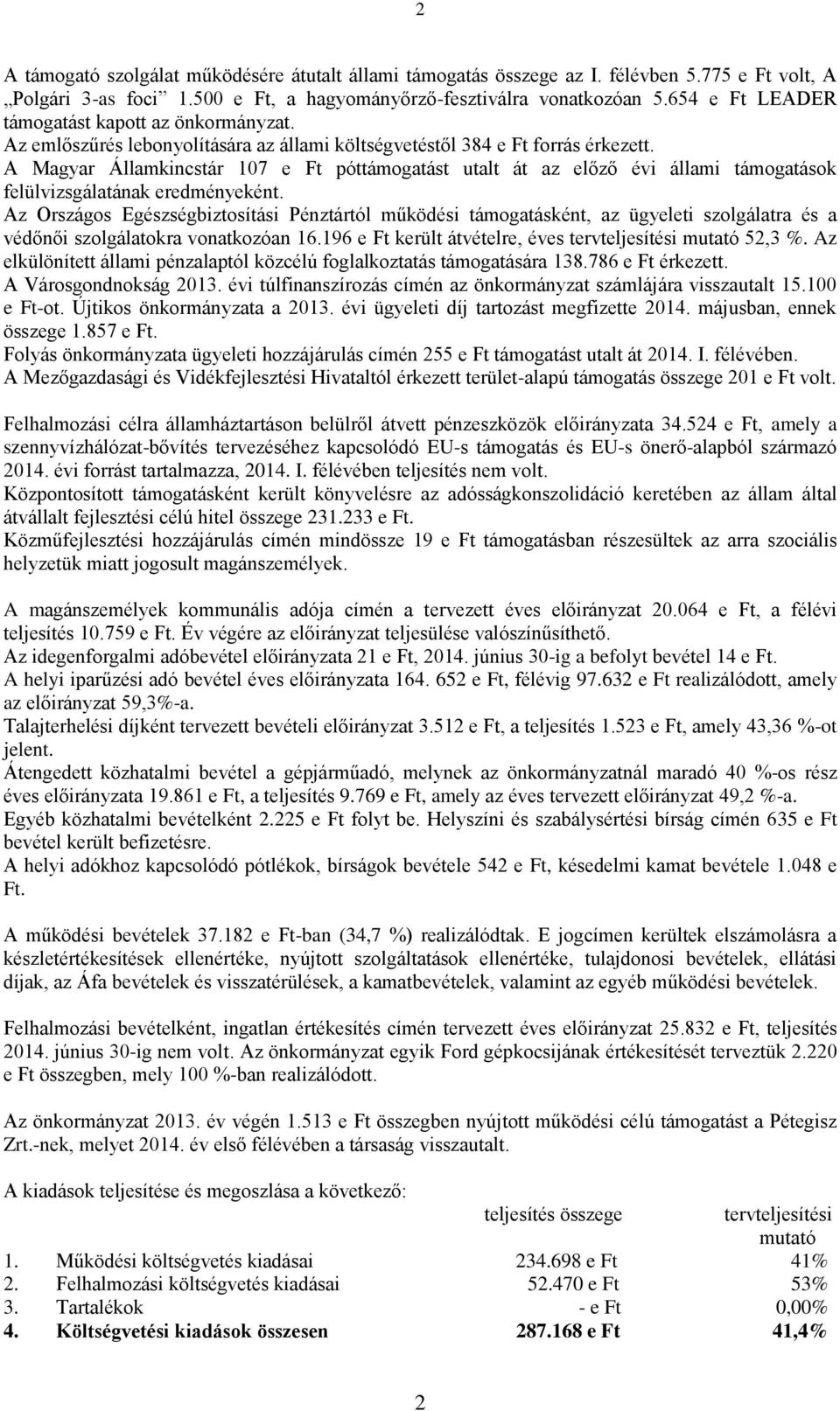 A Magyar Államkincstár 107 e Ft póttámogatást utalt át az előző évi állami támogatások felülvizsgálatának eredményeként.