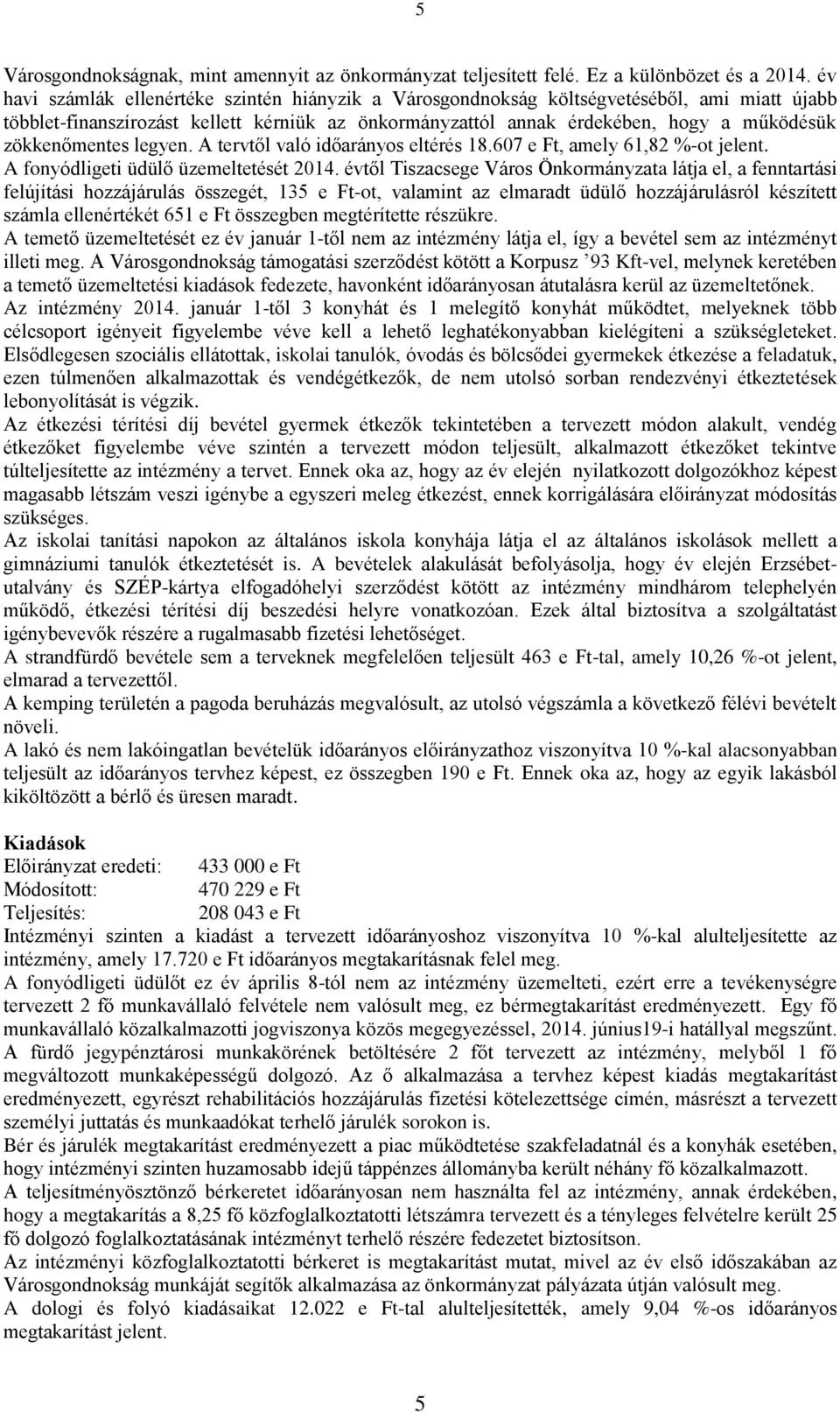 zökkenőmentes legyen. A tervtől való időarányos eltérés 18.607 e Ft, amely 61,82 %-ot jelent. A fonyódligeti üdülő üzemeltetését 2014.