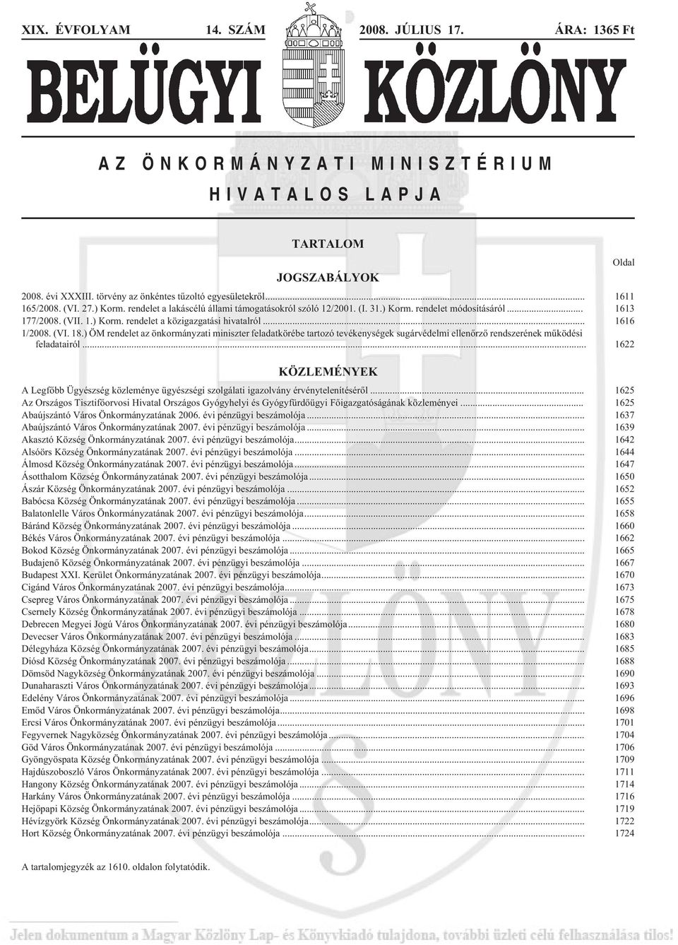 (VI. 18.) ÖM rendelet az önkormányzati miniszter feladatkörébe tartozó tevékenységek sugárvédelmi ellenõrzõ rendszerének mûködési feladatairól.