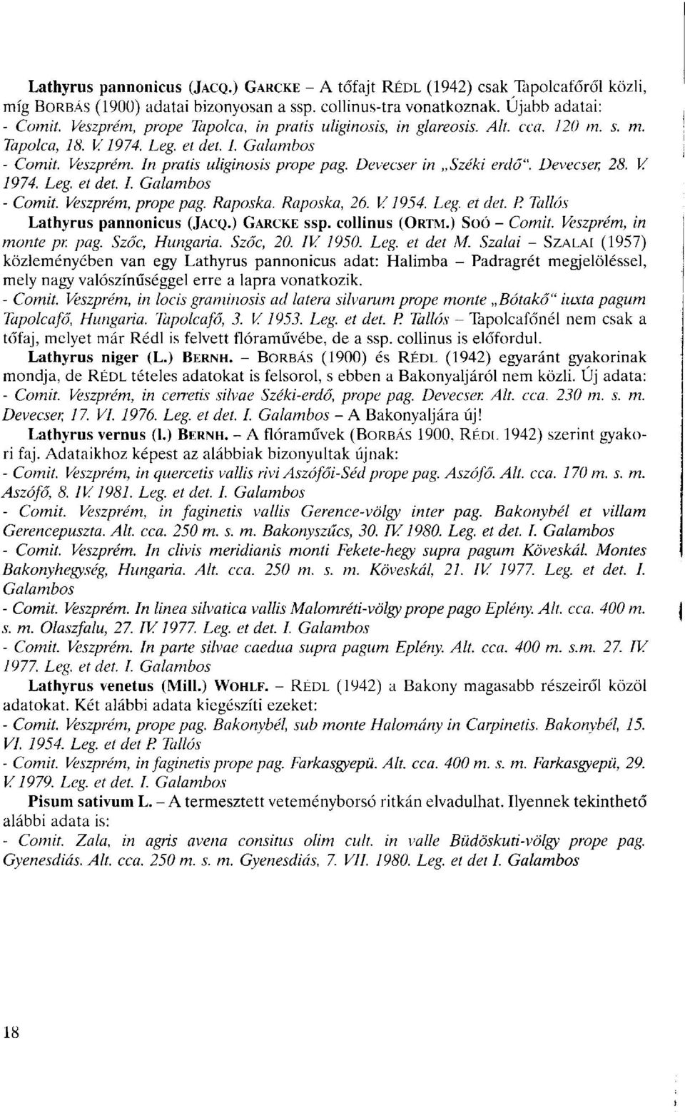 Devecser in Széki erdő". Devecser, 28. V 1974. Leg. et det. I. Galambos - Comit. Veszprém, prope pag. Raposka. Raposka, 26. V. 1954. Leg. et det. P. Tallós Lathyrus pannonicus (JACQ.) GARCKE ssp.