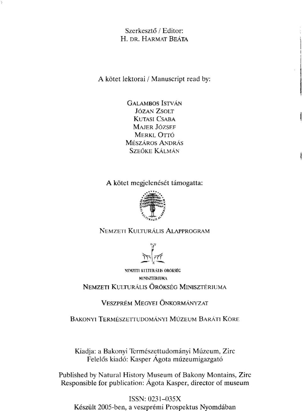 támogatta: NEMZETI KULTURÁLIS ALAPPROGRAM NKM/IÏI KULTURÁLIS ÖRÖKSÉG MINISZTÉRIUMA NEMZETI KULTURÁLIS ÖRÖKSÉG MINISZTÉRIUMA VESZPRÉM MEGYEI ÖNKORMÁNYZAT BAKONYI