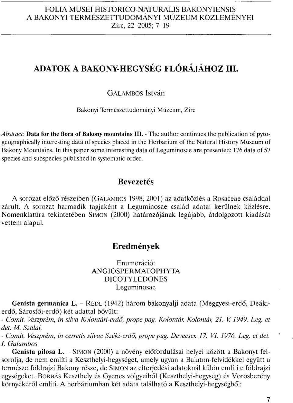 - The author continues the publication of pytogeographically interesting data of species placed in the Herbarium of the Natural History Museum of Bakony Mountains.