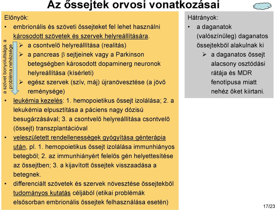 reménysége) leukémia kezelés: 1. hemopoietikus őssejt izolálása; 2. a lekukémia elpusztítása a páciens nagy dózisú besugárzásával; 3.