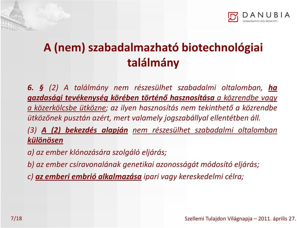 közerkölcsbe ütközne; az ilyen hasznosítás nem tekinthető a közrendbe ütközőnek pusztán azért, mert valamely jogszabállyal ellentétben áll.