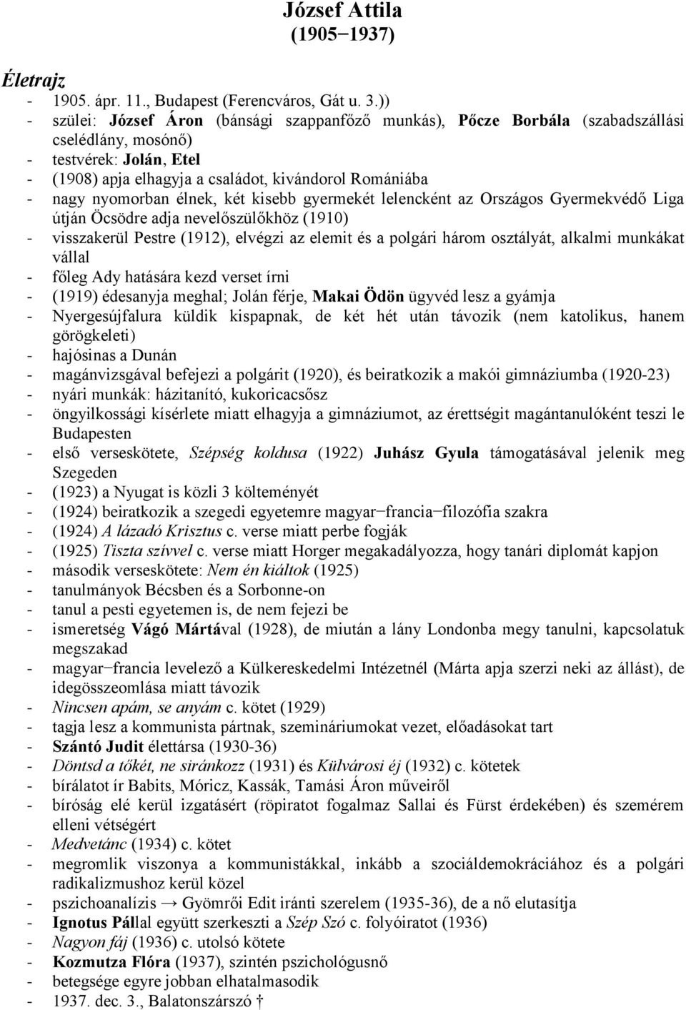 nyomorban élnek, két kisebb gyermekét lelencként az Országos Gyermekvédő Liga útján Öcsödre adja nevelőszülőkhöz (1910) - visszakerül Pestre (1912), elvégzi az elemit és a polgári három osztályát,