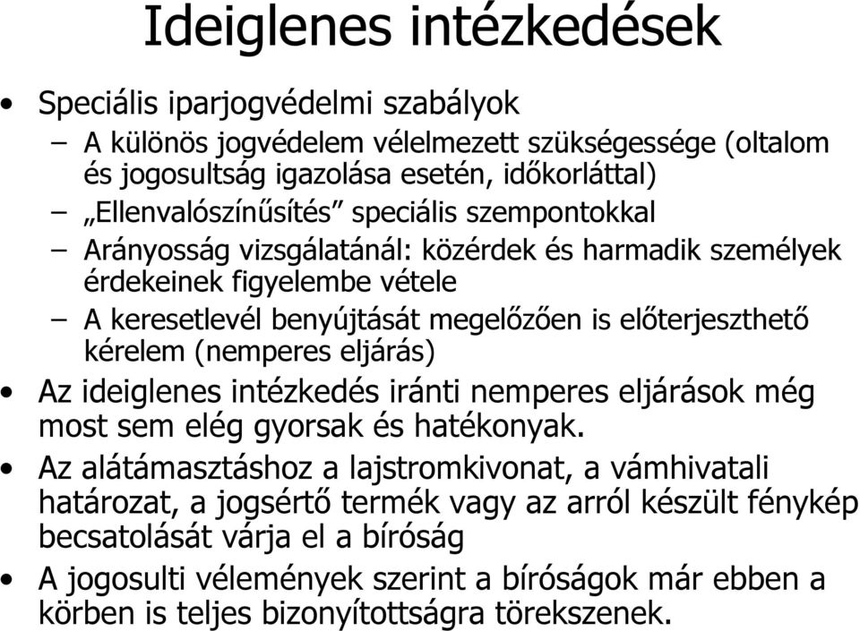 előterjeszthető kérelem (nemperes eljárás) Az ideiglenes intézkedés iránti nemperes eljárások még most sem elég gyorsak és hatékonyak.