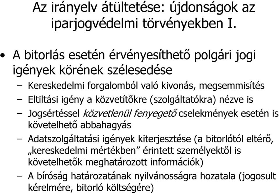 a közvetítőkre (szolgáltatókra) nézve is Jogsértéssel közvetlenül fenyegető cselekmények esetén is követelhető abbahagyás Adatszolgáltatási