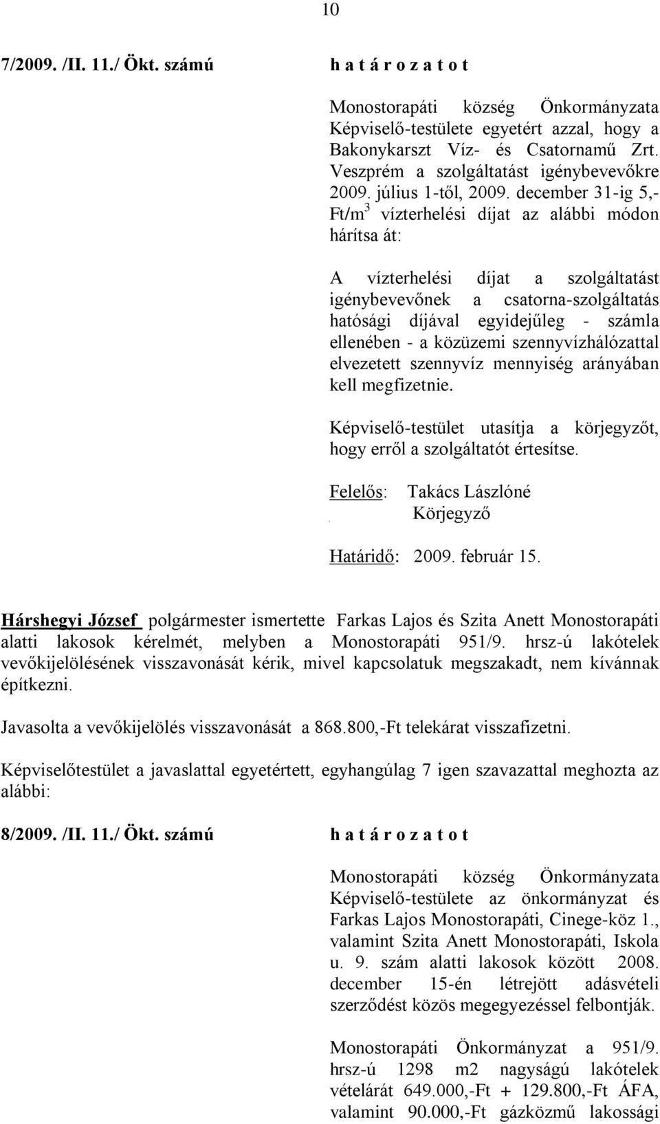 a közüzemi szennyvízhálózattal elvezetett szennyvíz mennyiség arányában kell megfizetnie. Képviselő-testület utasítja a körjegyzőt, hogy erről a szolgáltatót értesítse.