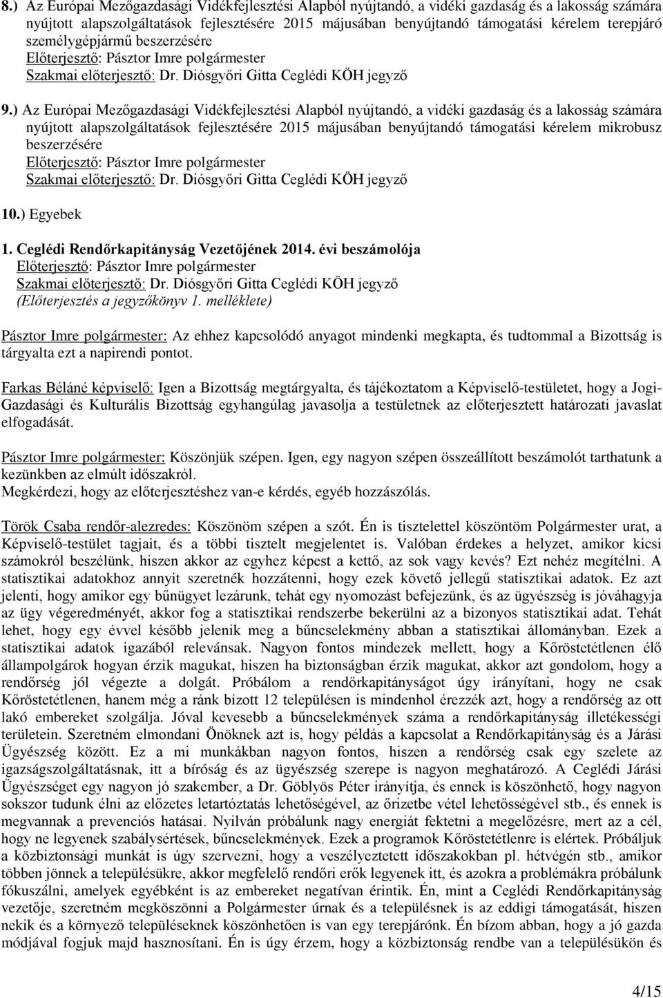 ) Az Európai Mezőgazdasági Vidékfejlesztési Alapból nyújtandó, a vidéki gazdaság és a lakosság számára nyújtott alapszolgáltatások fejlesztésére 2015 májusában benyújtandó támogatási kérelem