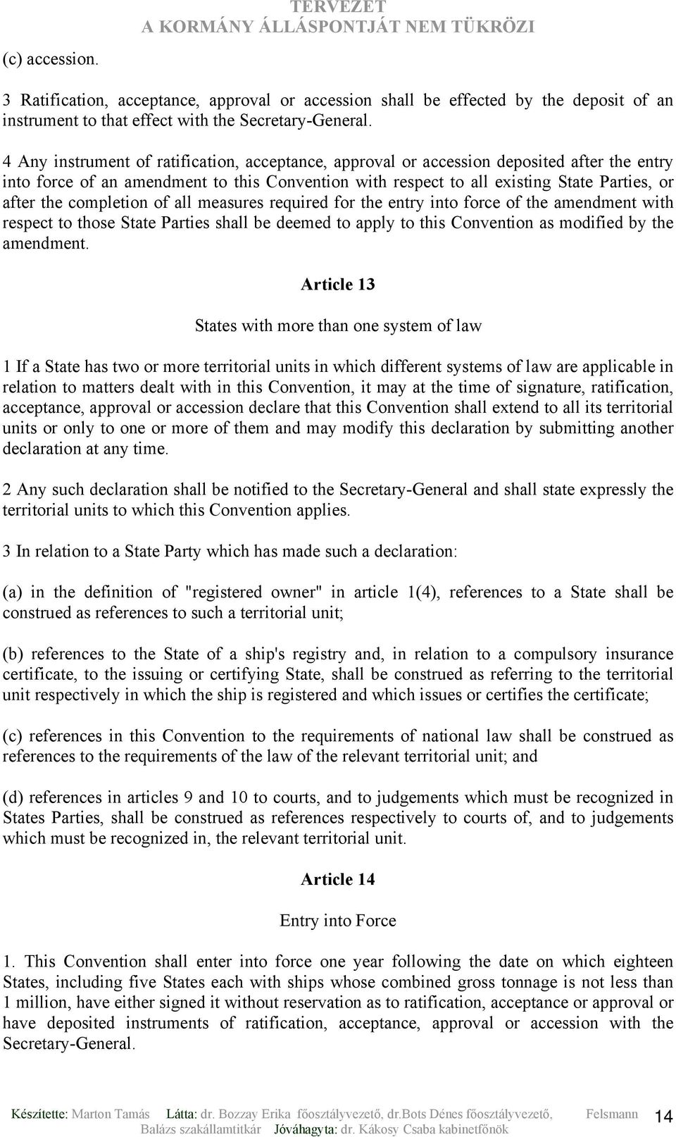 completion of all measures required for the entry into force of the amendment with respect to those State Parties shall be deemed to apply to this Convention as modified by the amendment.