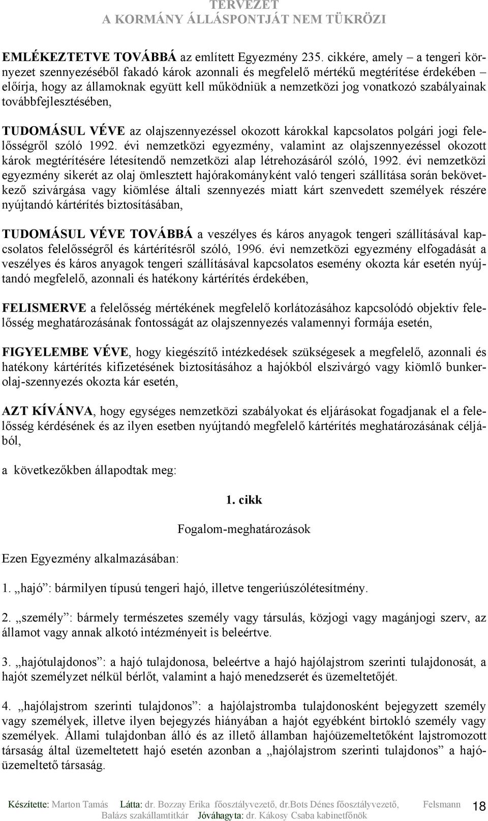 szabályainak továbbfejlesztésében, TUDOMÁSUL VÉVE az olajszennyezéssel okozott károkkal kapcsolatos polgári jogi felelősségről szóló 1992.