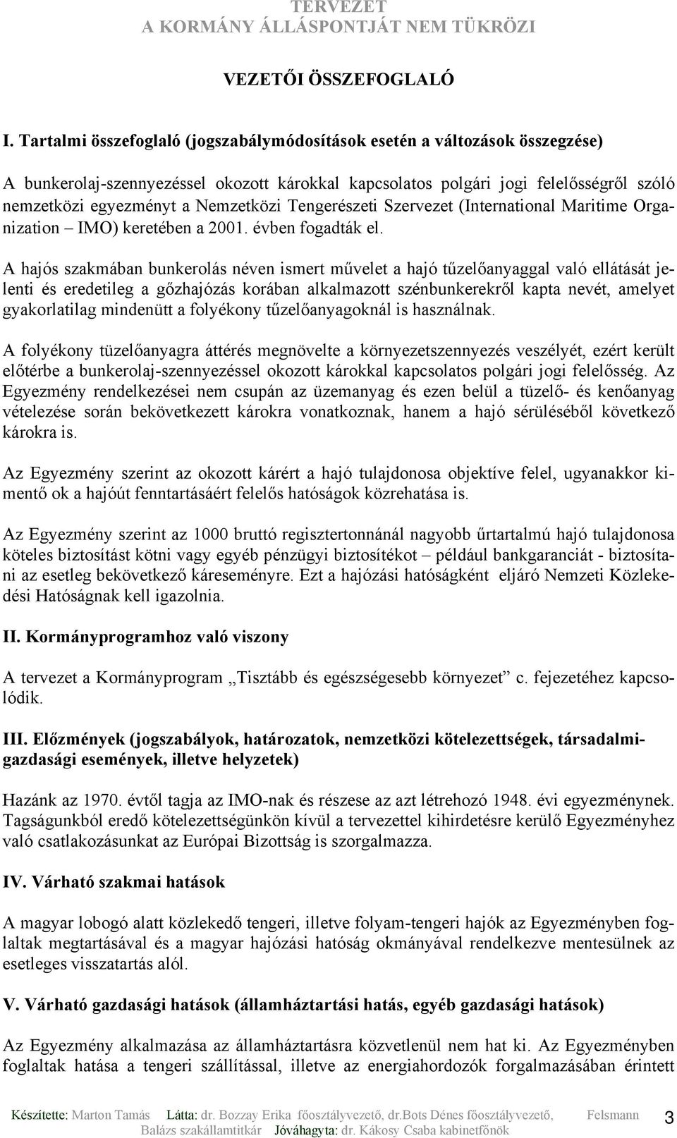 Nemzetközi Tengerészeti Szervezet (International Maritime Organization IMO) keretében a 2001. évben fogadták el.