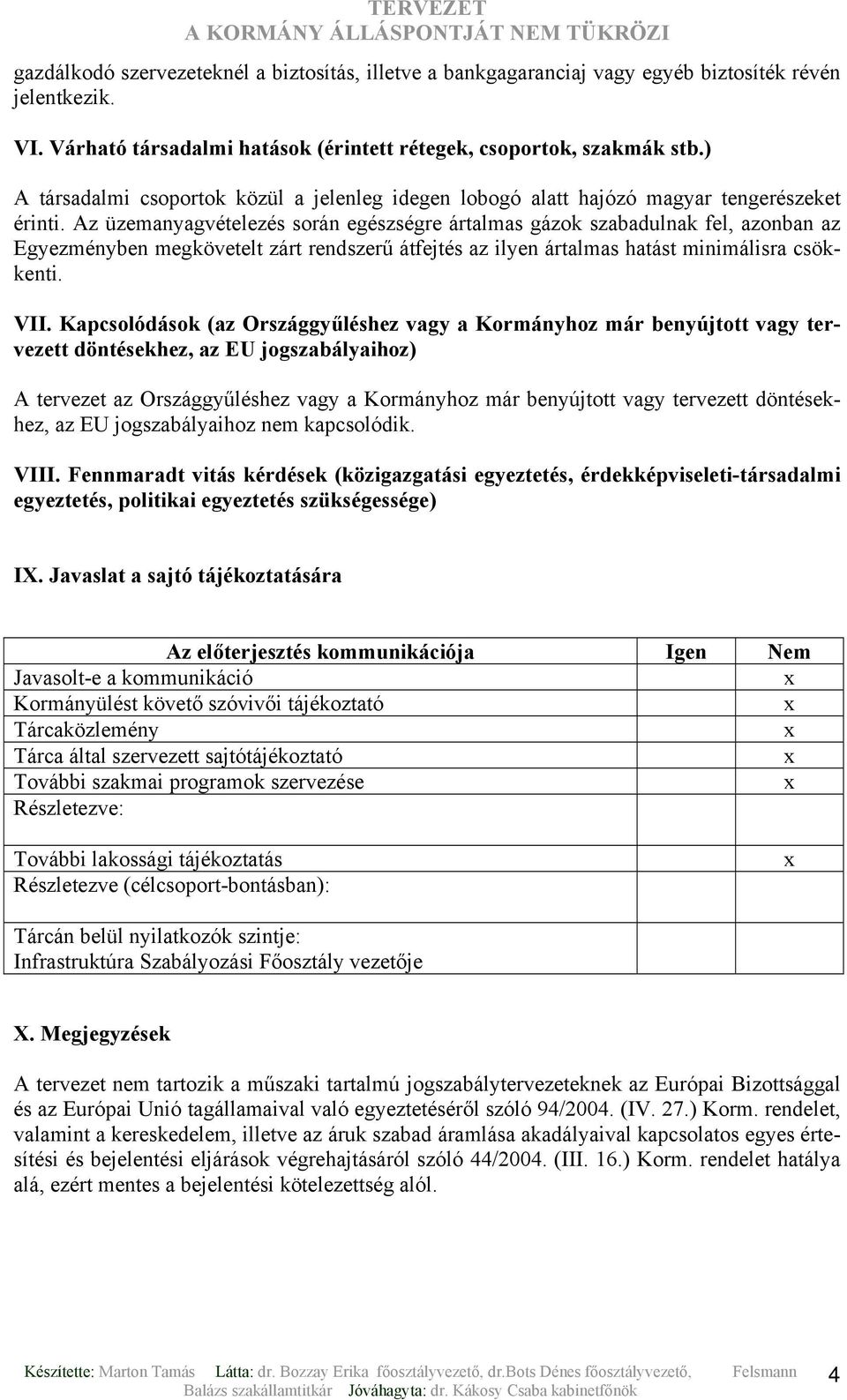 Az üzemanyagvételezés során egészségre ártalmas gázok szabadulnak fel, azonban az Egyezményben megkövetelt zárt rendszerű átfejtés az ilyen ártalmas hatást minimálisra csökkenti. VII.