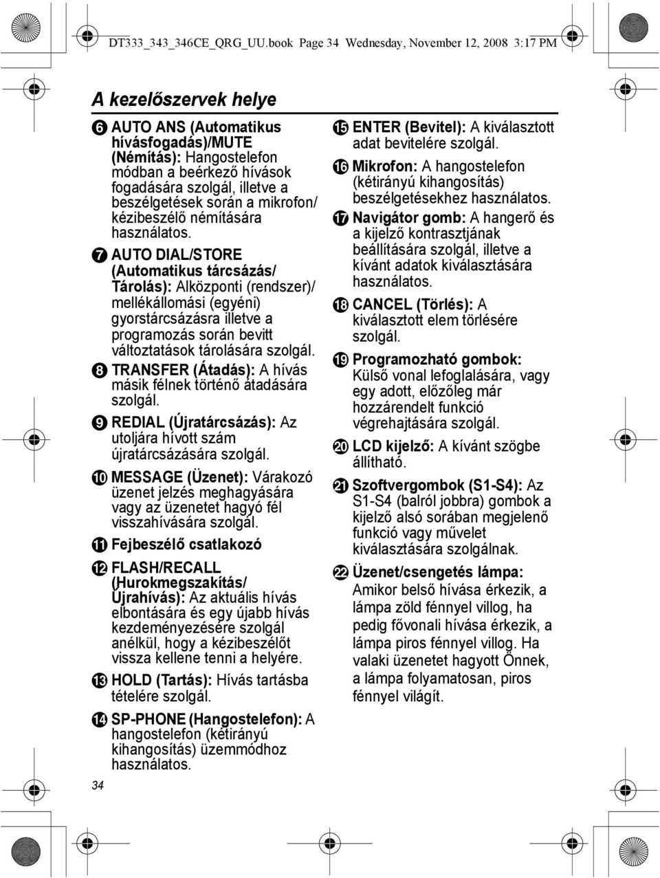 beszélgetések során a mikrofon/ kézibeszélő némítására használatos.