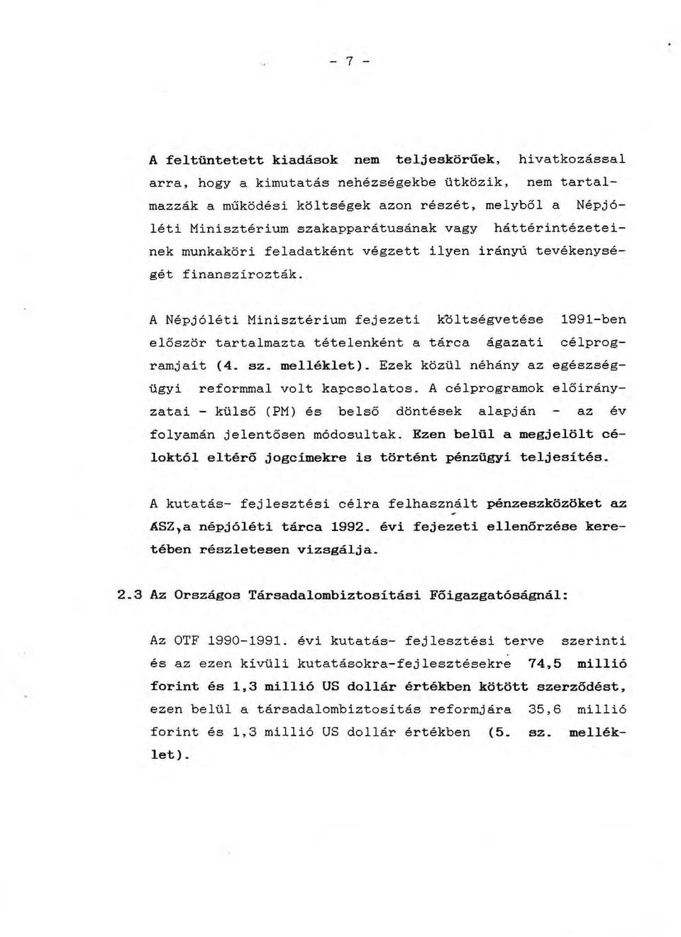 A Népjóléti Minisztérium fejezeti koltségvetése 1991-ben először tartalmazta tételenként a tárca ágazati célprogramjait (4. sz. melléklet).