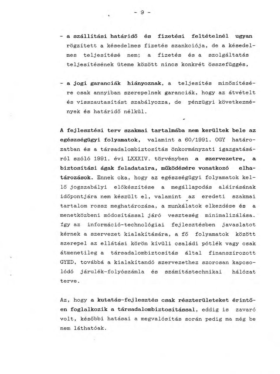 határidő nélkül. A fejlesztési terv szakmai tartalmába nem kerültek bele az egészségügyi folyamatok, valamint a 60/1991.