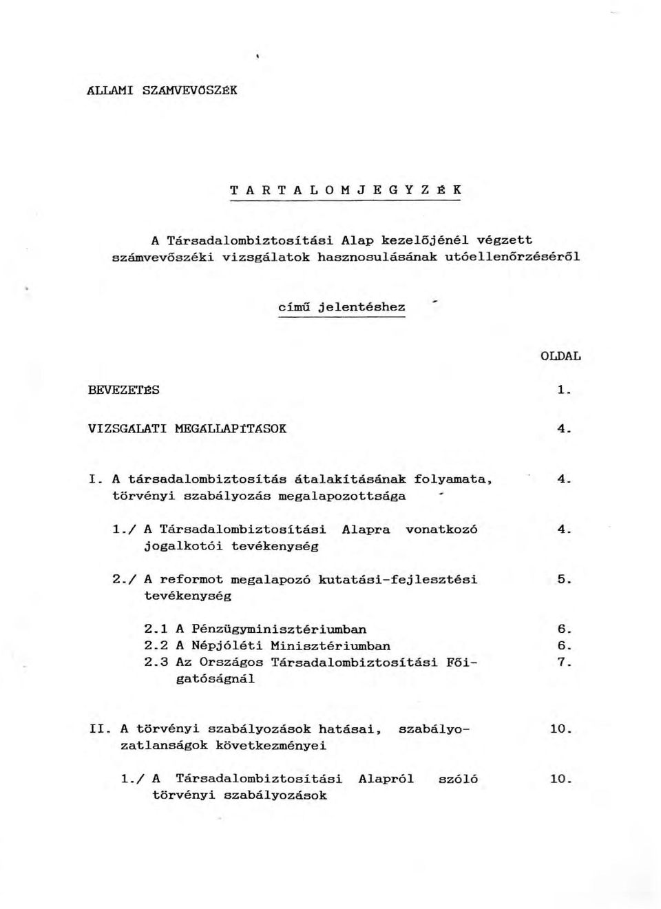 / A Társadalombiztosítási Alapra vonatkozó jogalkotói tevékenység 2./ A reformot megalapozó kutatáai-fejlesztési tevékenység 2.1 A Pénzügyminisztériumban 2.